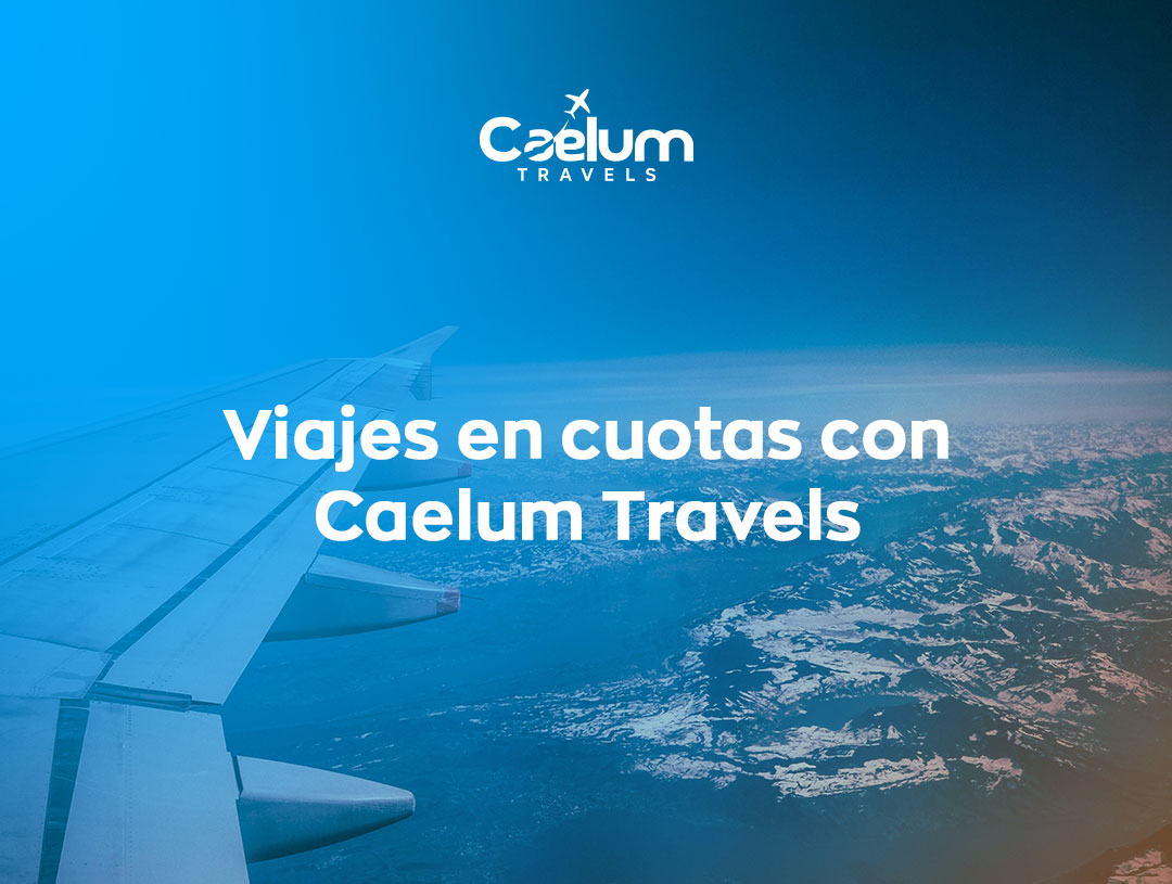 Viajes en cuotas con Caelum Travels | Paga tu viaje paso a paso